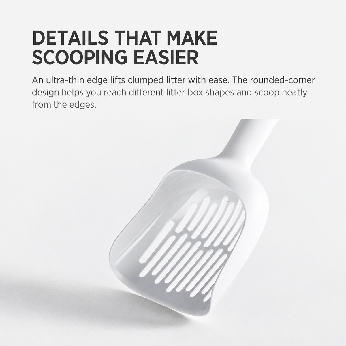 Cature cat litter scoop detail 03 - rounded edge and easy scooping